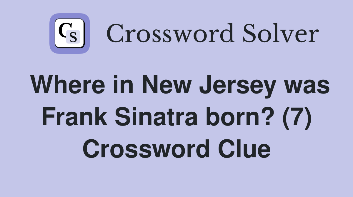 Where in New Jersey was Frank Sinatra born? (7) Crossword Clue