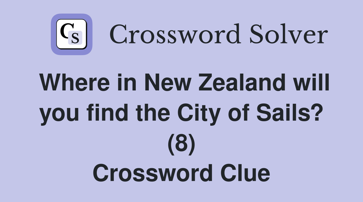 Where in New Zealand will you find the City of Sails? (8) Crossword Clue