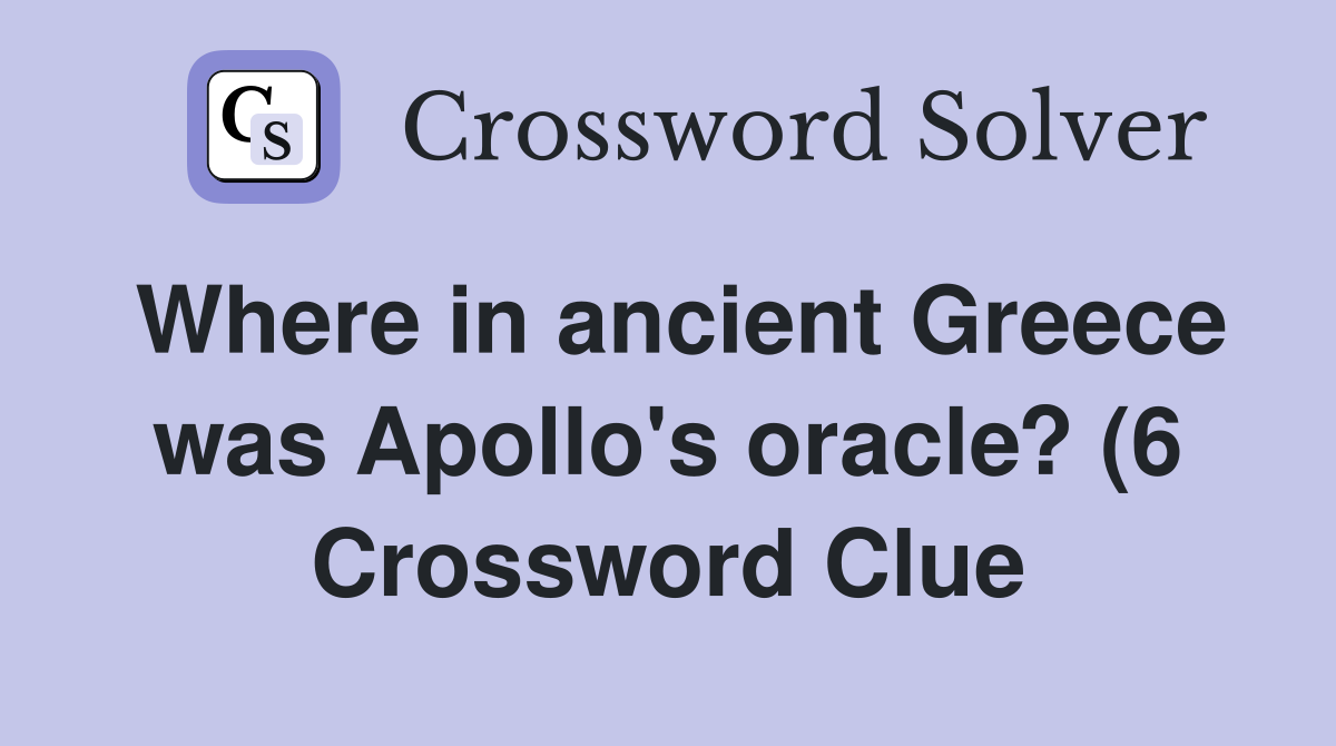Where in ancient Greece was Apollo #39 s oracle? (6) Crossword Clue Where in ancient Greece was Apollo #39 s oracle? (6) Crossword Clue