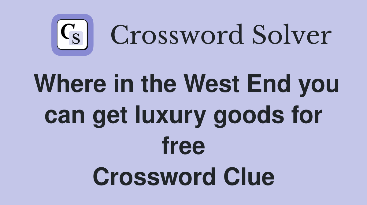 Where in the West End you can get luxury goods for free Crossword Clue
