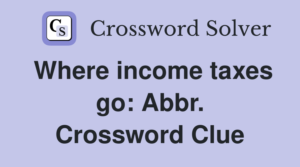 Where income taxes go: Abbr. Crossword Clue