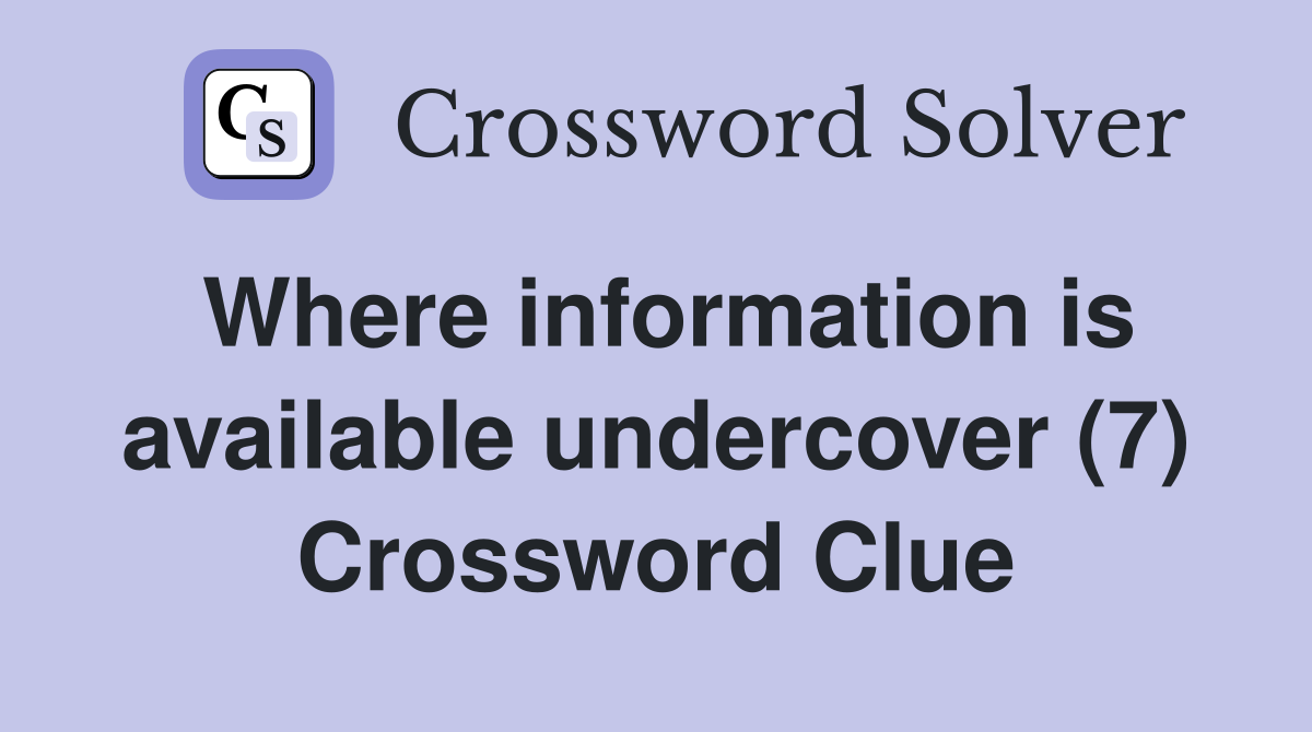 Where information is available undercover (7) Crossword Clue