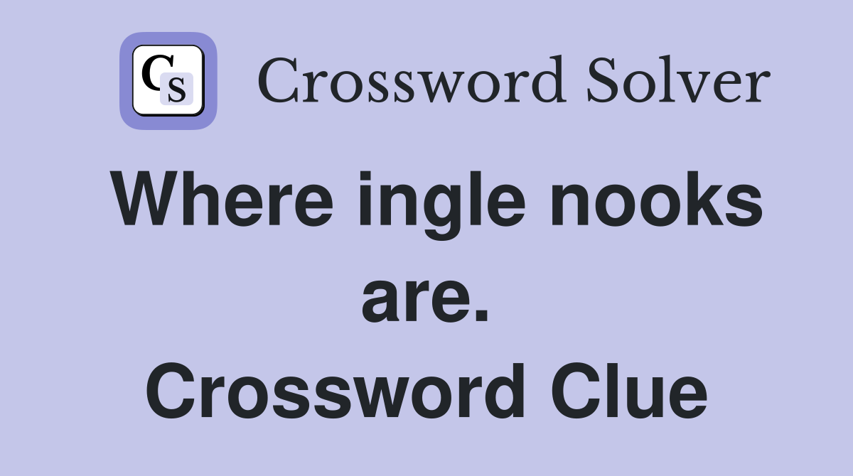 Where ingle nooks are. Crossword Clue
