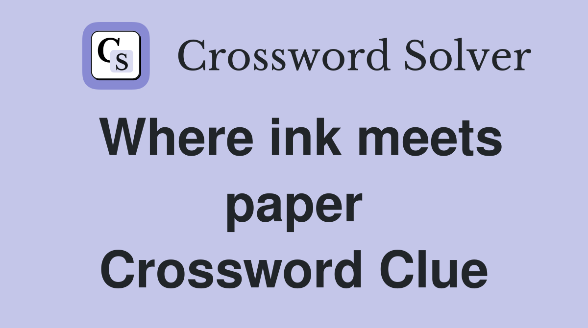 Where ink meets paper Crossword Clue