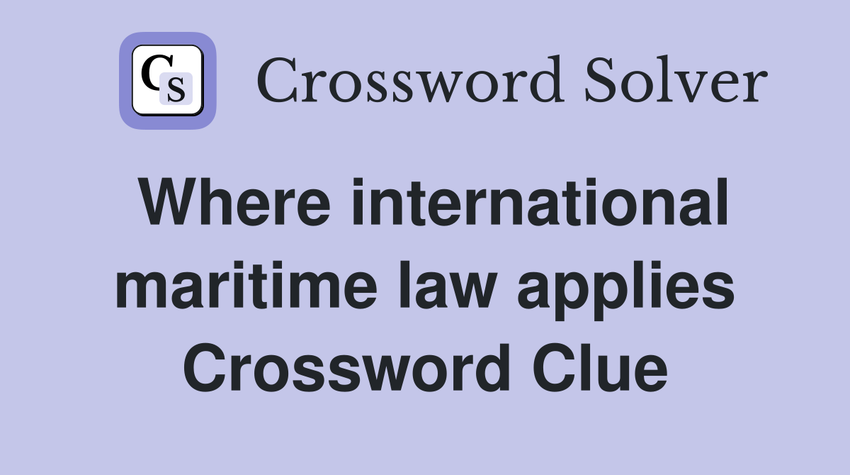 Where international maritime law applies Crossword Clue