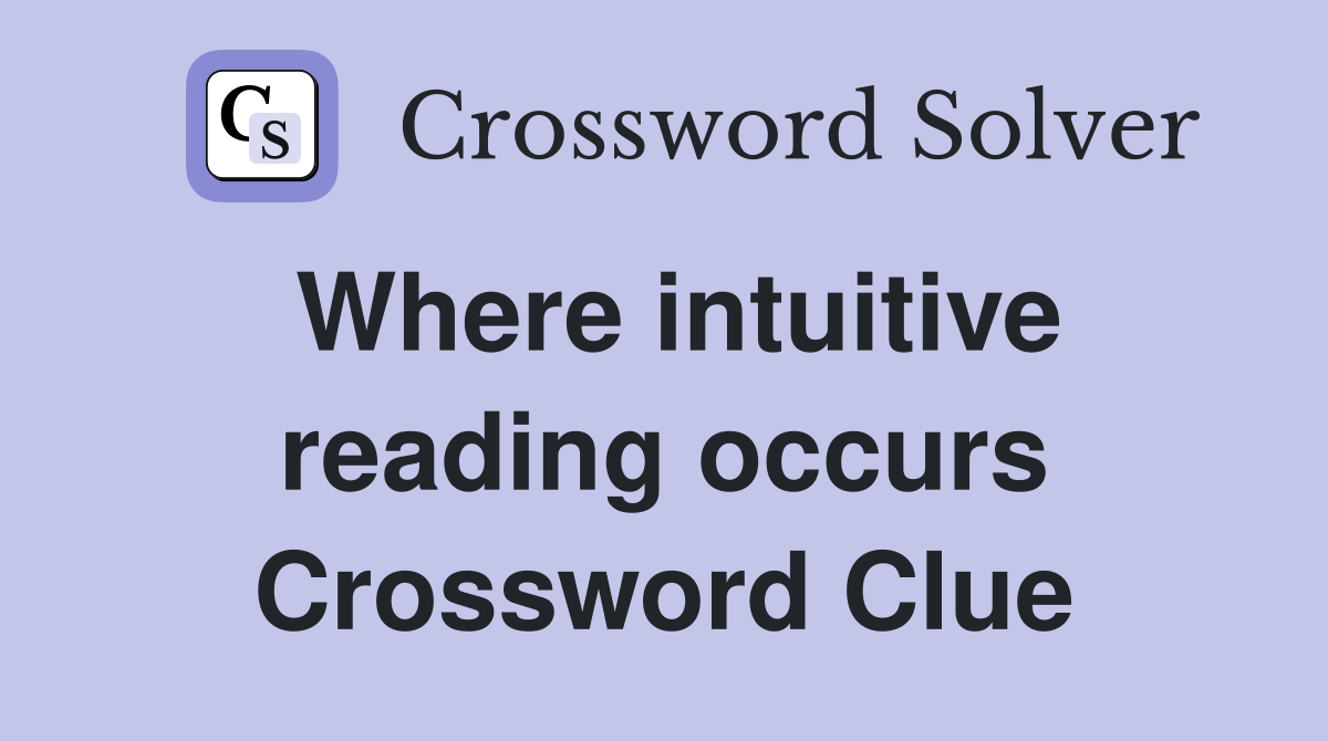Where intuitive reading occurs Crossword Clue