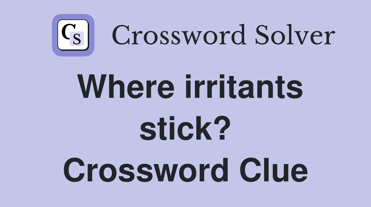 Where irritants stick? Crossword Clue
