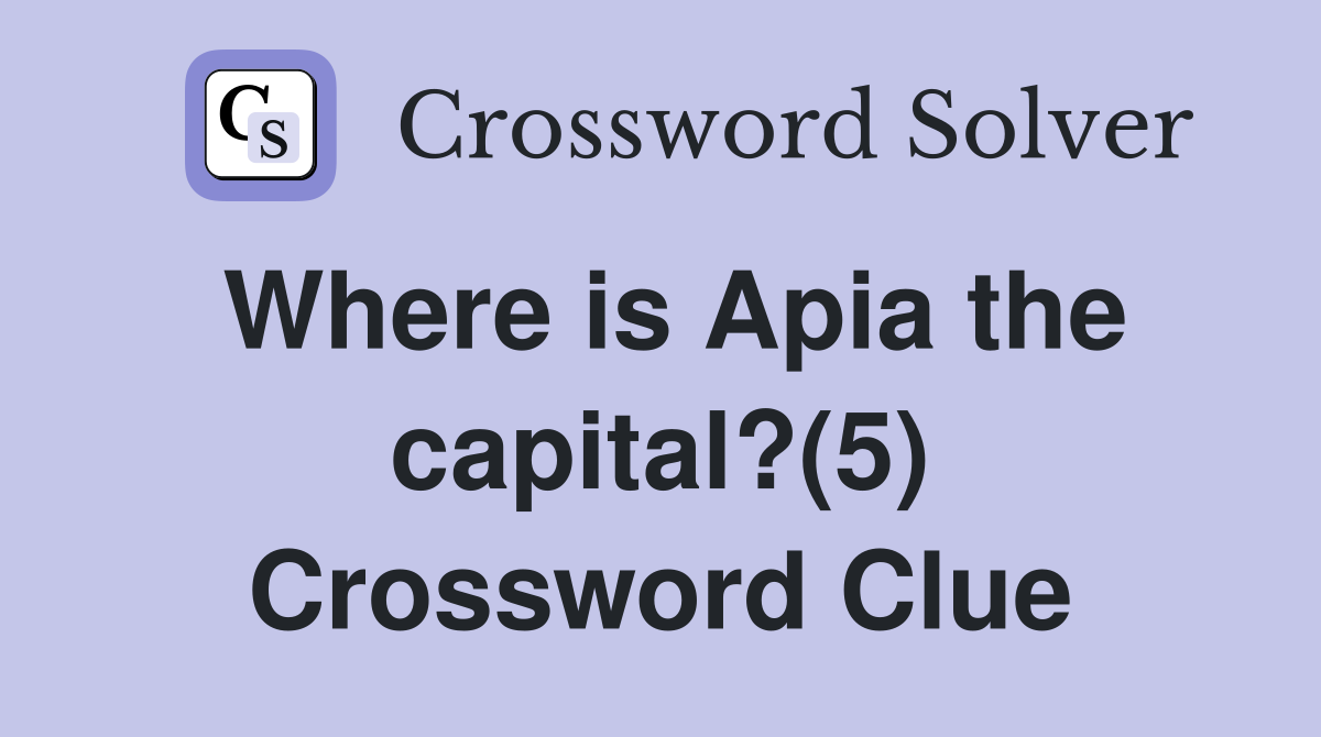Where is Apia the capital?(5) Crossword Clue