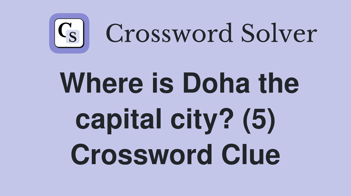 Where is Doha the capital city? (5) Crossword Clue