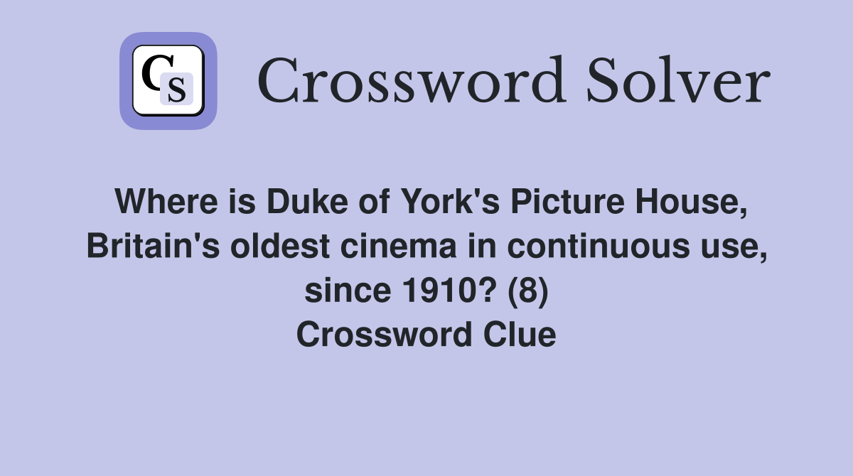 Where is Duke of York's Picture House, Britain's oldest cinema in continuous use, since 1910? (8) Crossword Clue