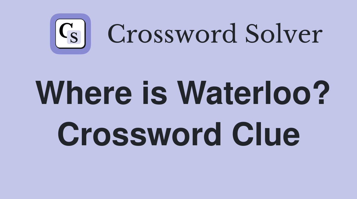 Where is Waterloo? Crossword Clue