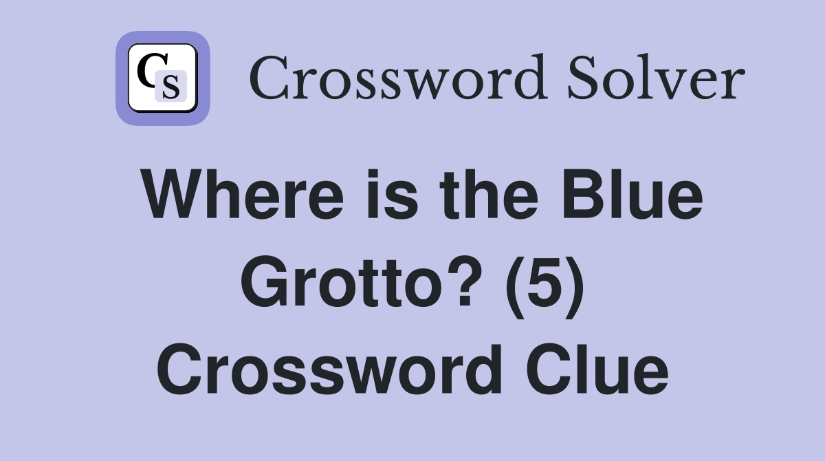 Where is the Blue Grotto? (5) Crossword Clue