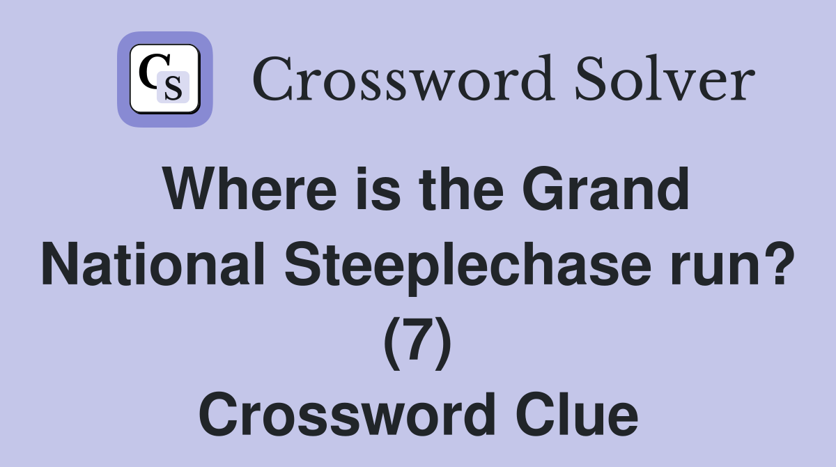 Where is the Grand National Steeplechase run? (7) Crossword Clue