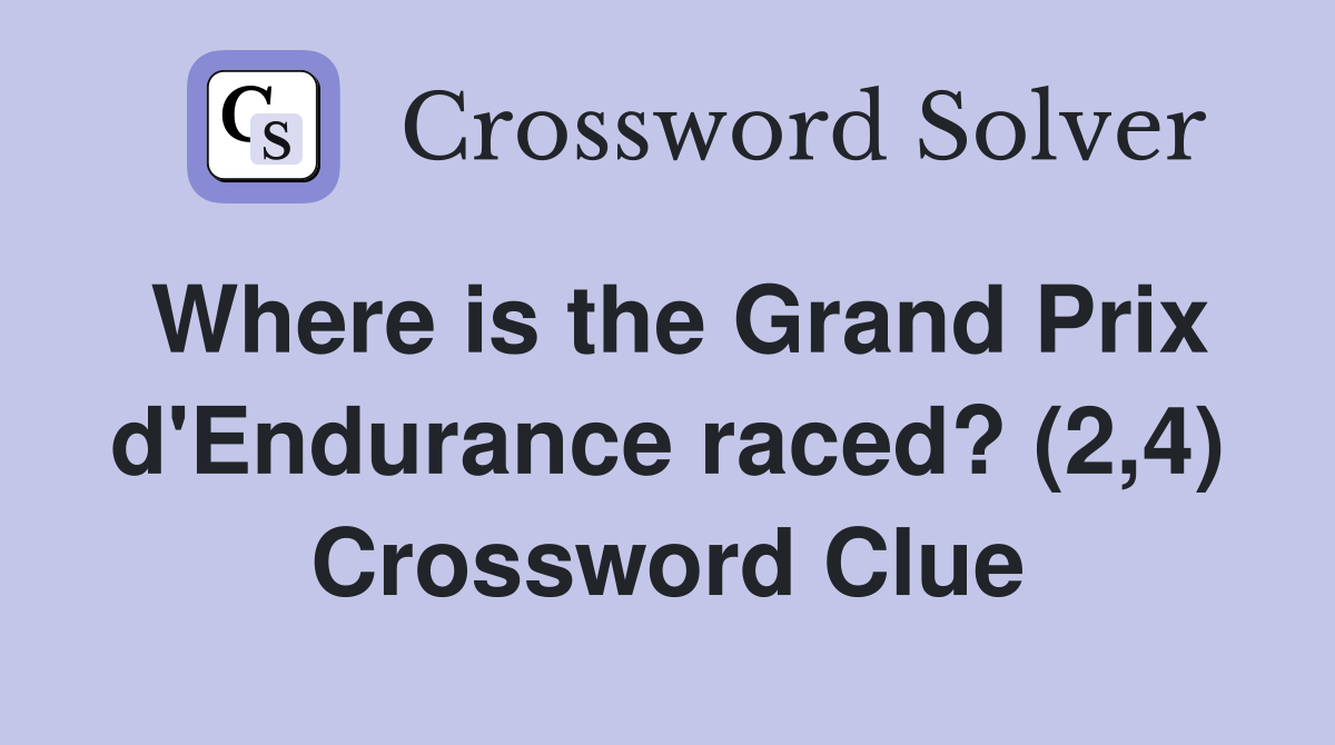 Where is the Grand Prix d'Endurance raced? (2,4) Crossword Clue