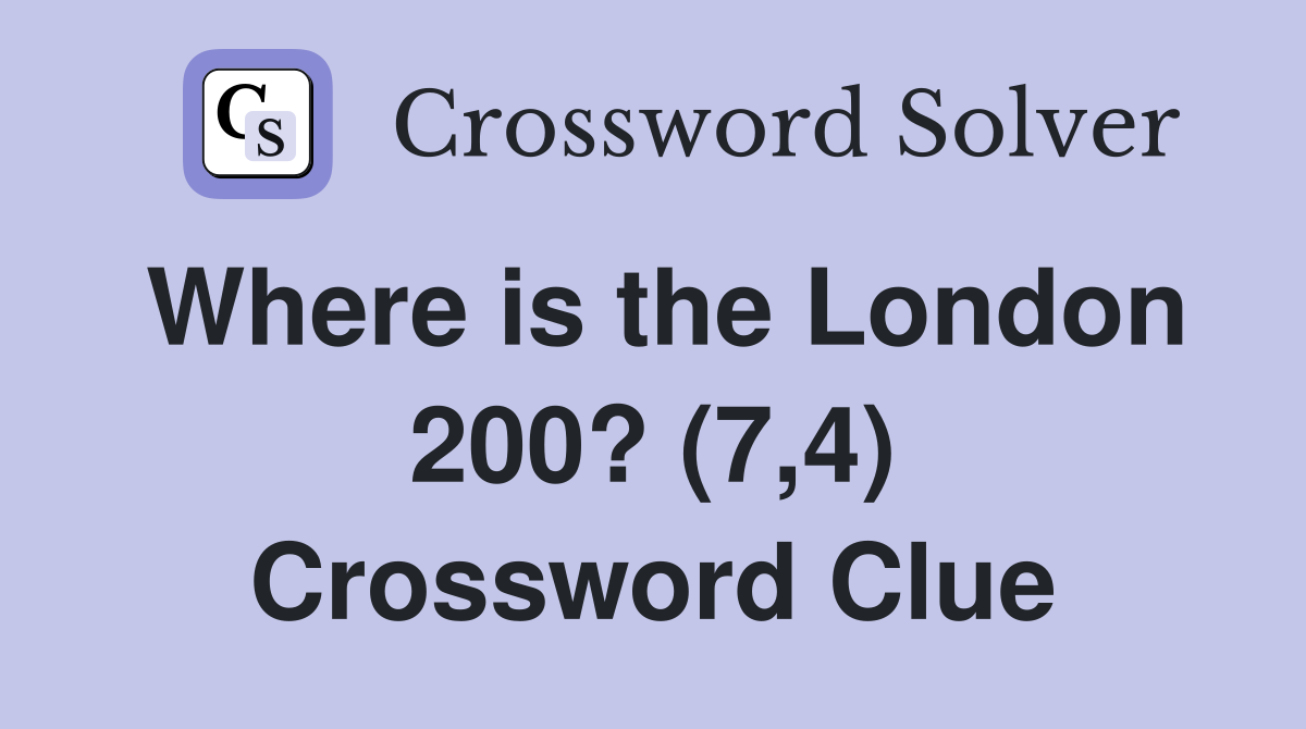 Where is the London 200? (7,4) Crossword Clue