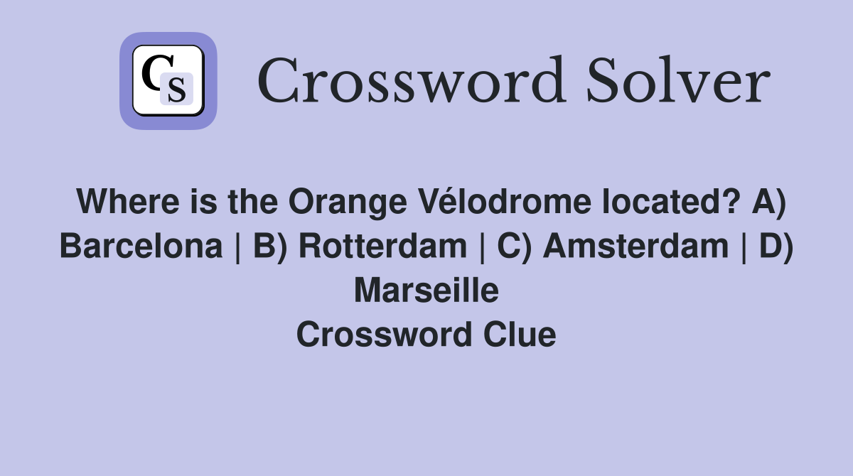 Where is the Orange Vélodrome located? A) Barcelona | B) Rotterdam | C) Amsterdam | D) Marseille Crossword Clue