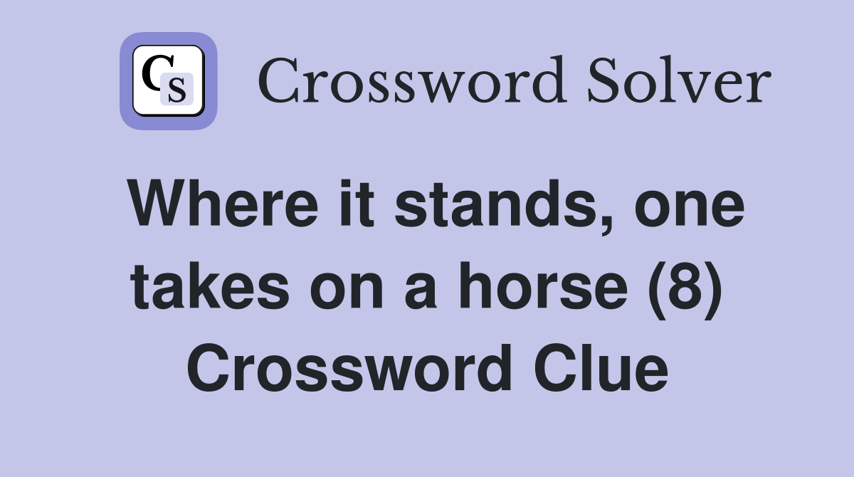 Where it stands, one takes on a horse (8) Crossword Clue