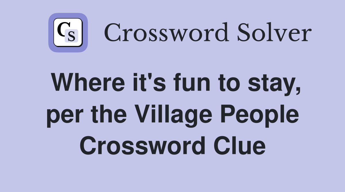 Where it's fun to stay, per the Village People Crossword Clue