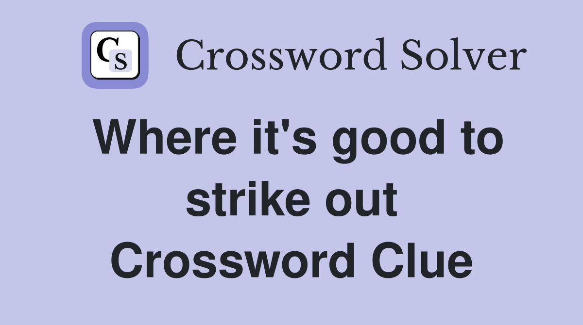 Where it's good to strike out Crossword Clue