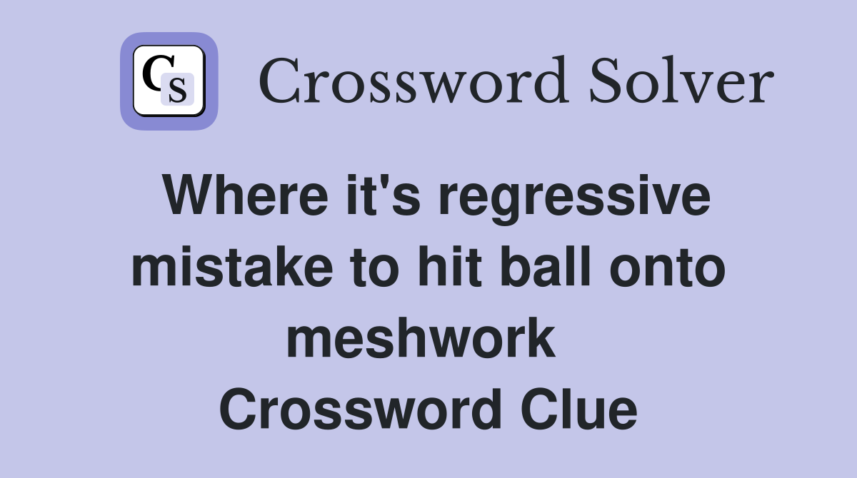 Where it's regressive mistake to hit ball onto meshwork  Crossword Clue