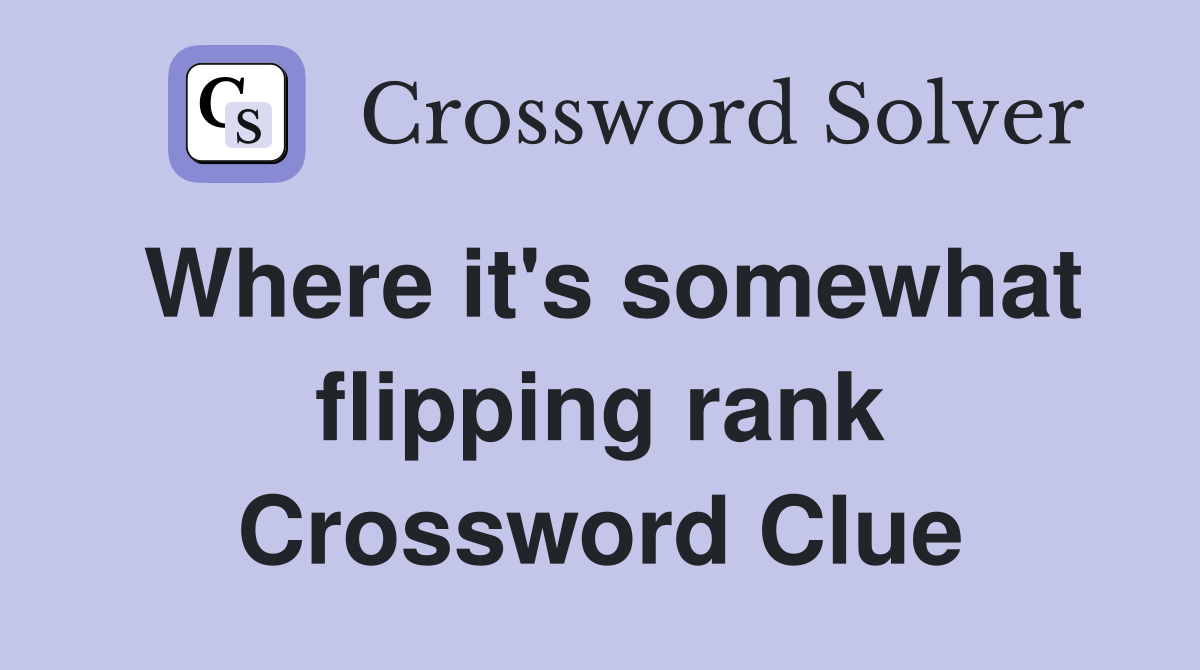 Where it's somewhat flipping rank Crossword Clue