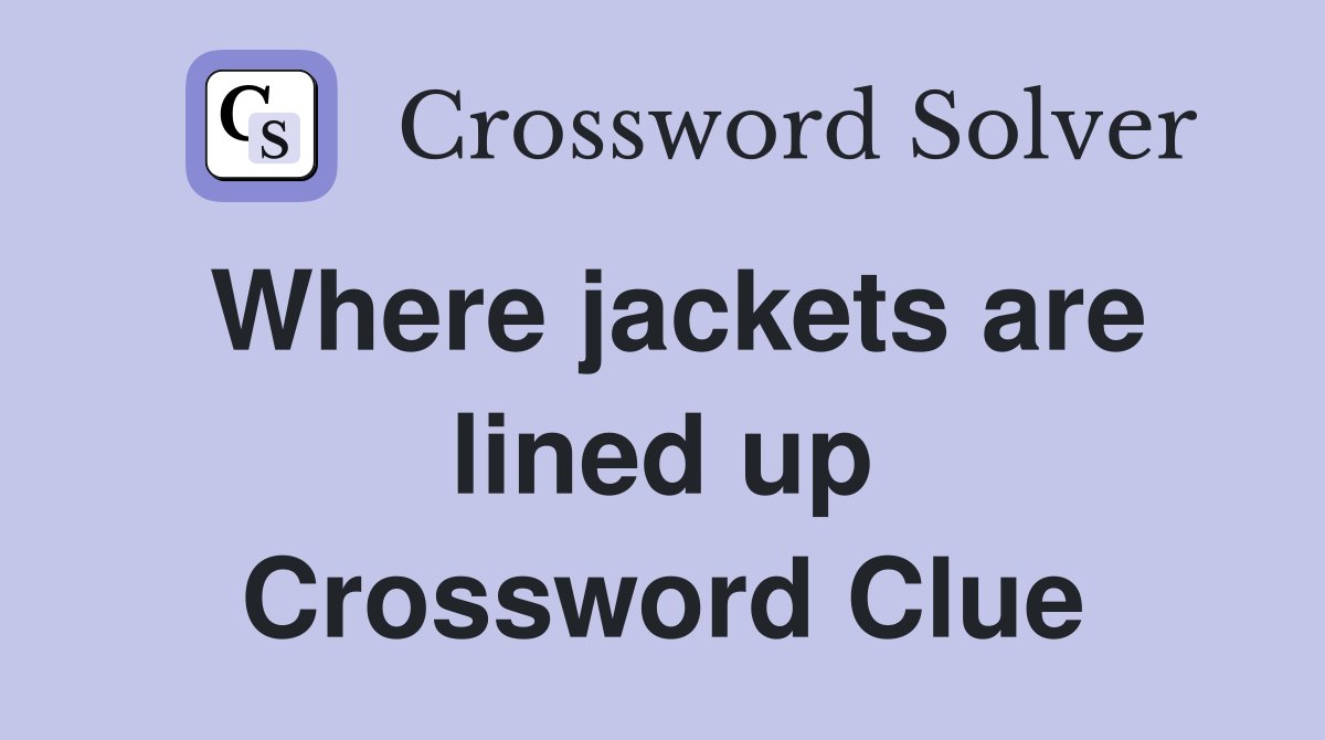 Where jackets are lined up Crossword Clue