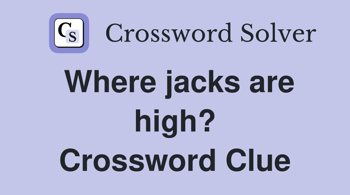Where jacks are high? Crossword Clue
