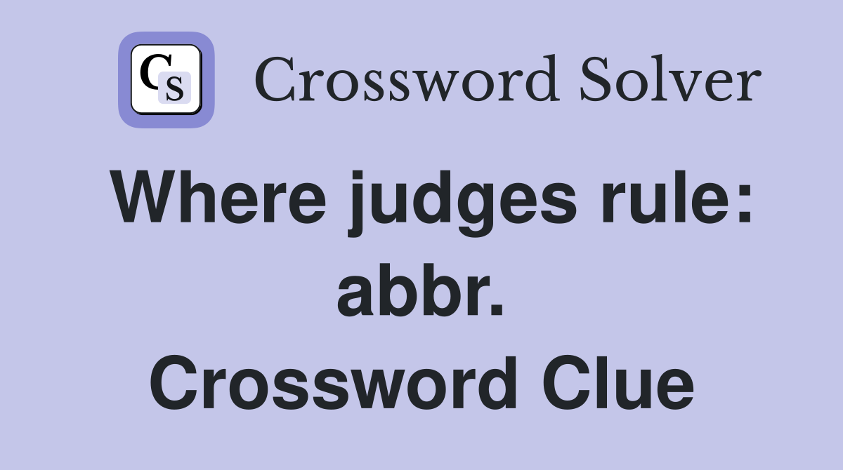 Where judges rule: abbr. Crossword Clue