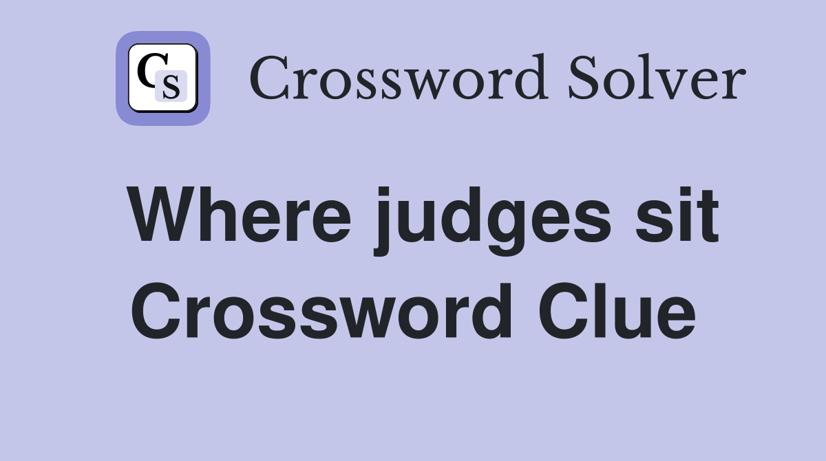 Where judges sit Crossword Clue