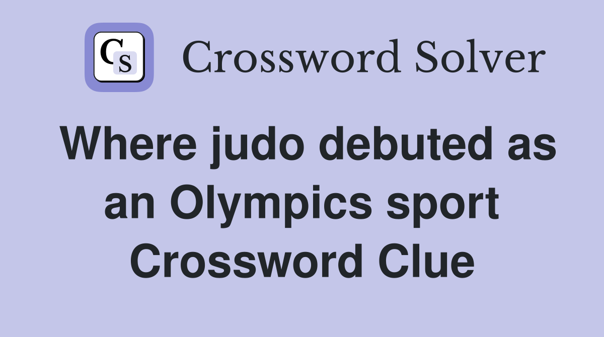 Where judo debuted as an Olympics sport Crossword Clue