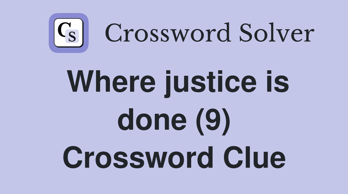 Where justice is done (9) Crossword Clue