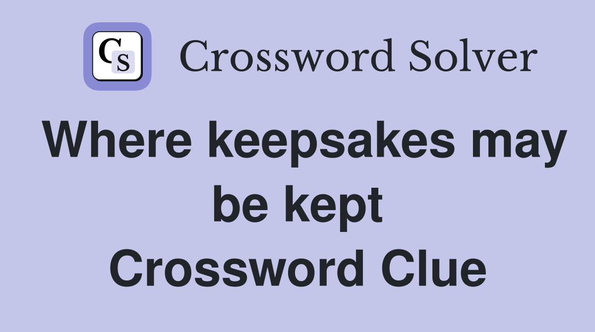 Where keepsakes may be kept Crossword Clue