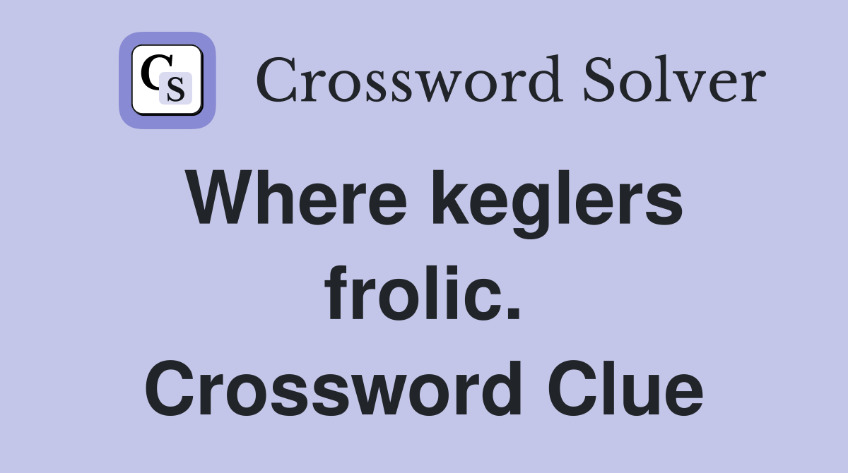 Where keglers frolic. Crossword Clue