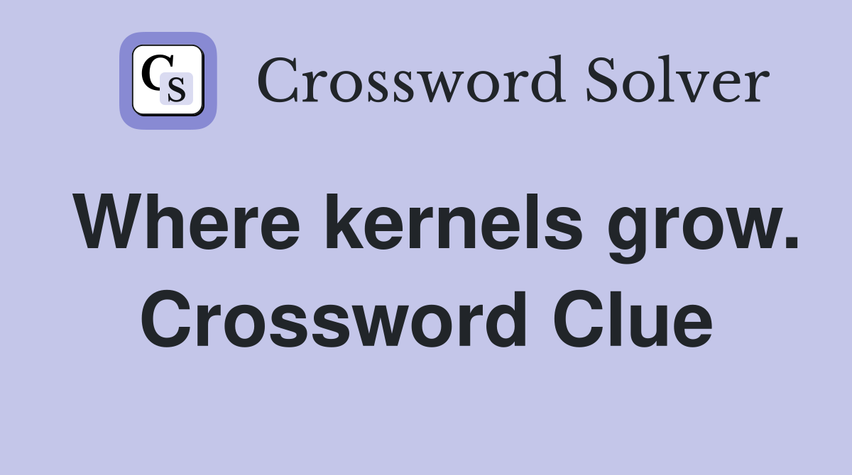 Where kernels grow. Crossword Clue