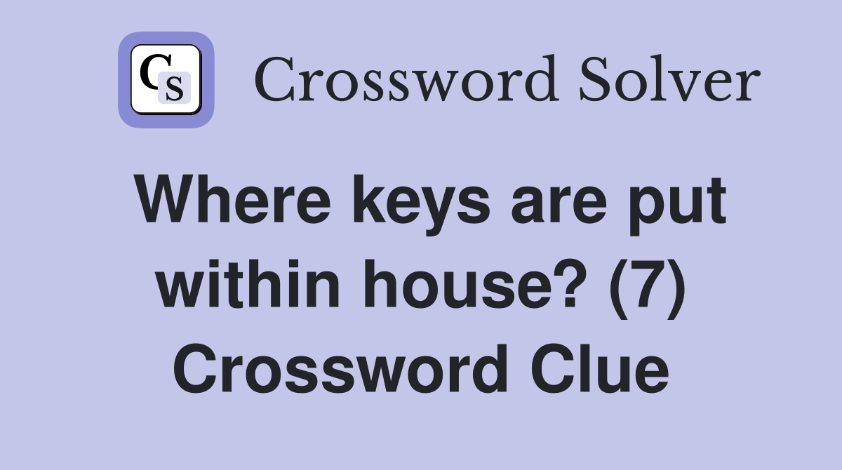 Where keys are put within house? (7) Crossword Clue