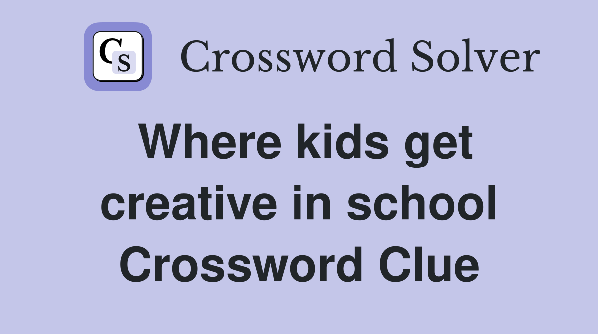 Where kids get creative in school Crossword Clue