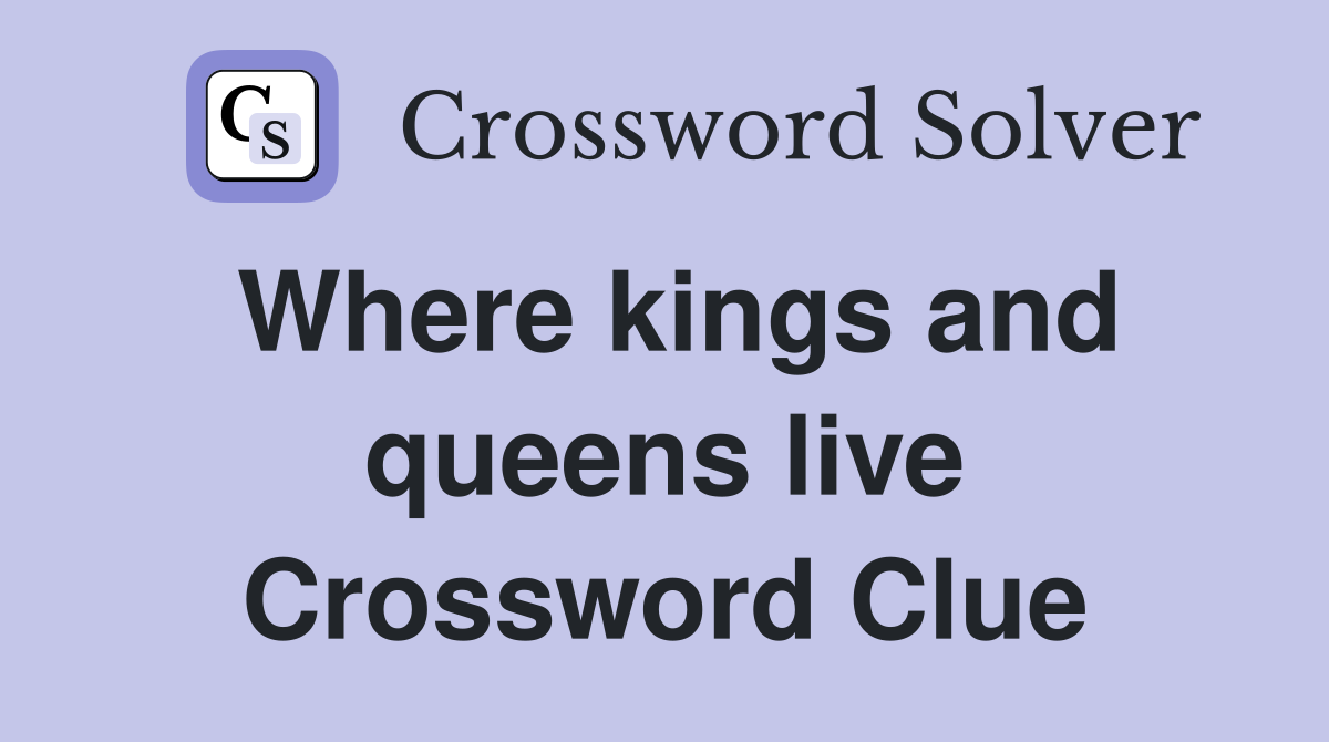 Where kings and queens live Crossword Clue
