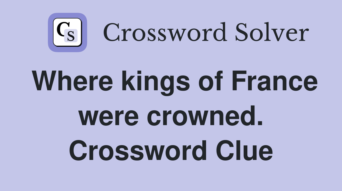 Where kings of France were crowned. Crossword Clue