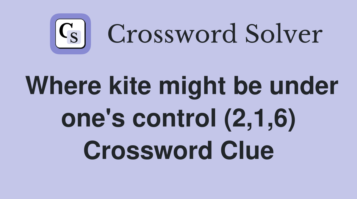 Where kite might be under one's control (2,1,6) Crossword Clue