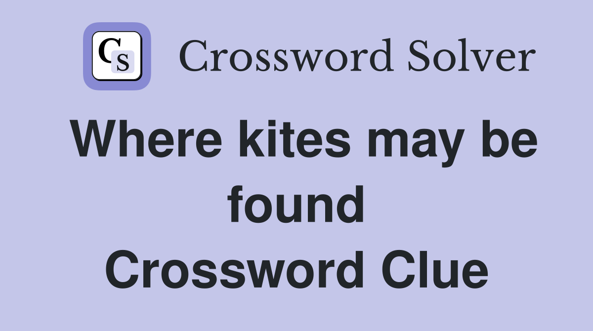 Where kites may be found Crossword Clue
