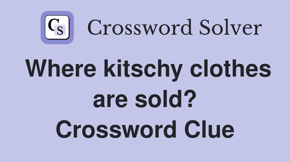 Where kitschy clothes are sold? Crossword Clue