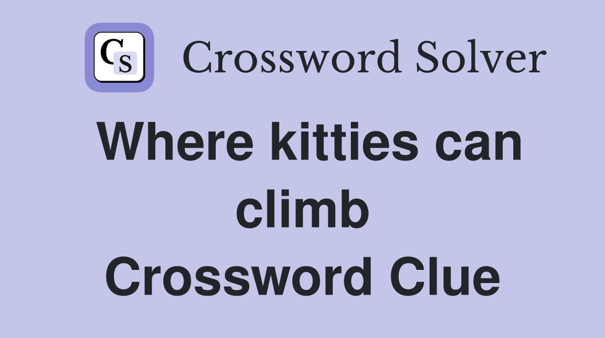 Where kitties can climb Crossword Clue