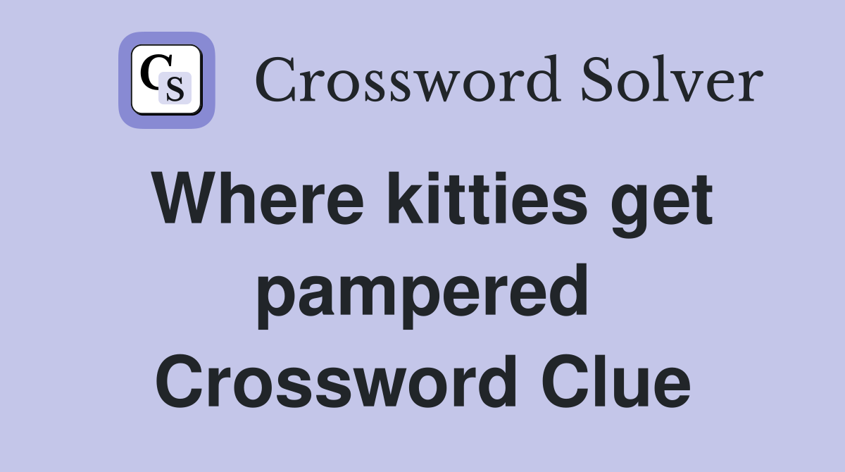 Where kitties get pampered Crossword Clue
