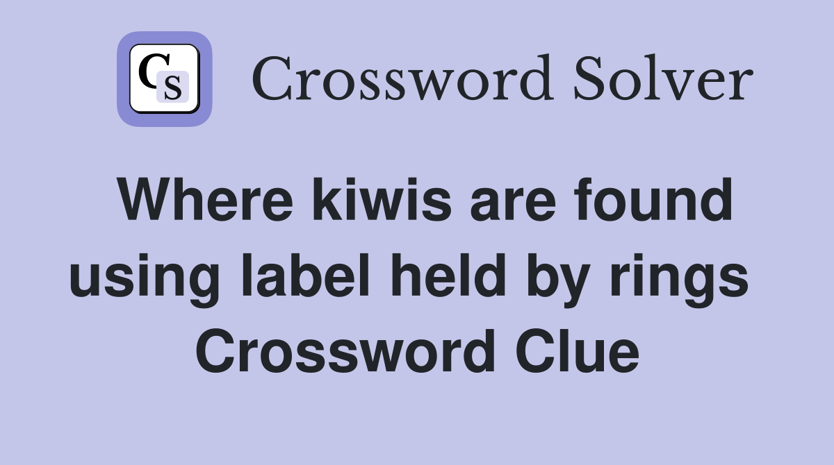 Where kiwis are found using label held by rings  Crossword Clue