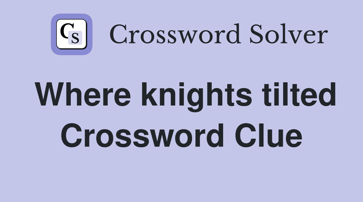 Where knights tilted Crossword Clue
