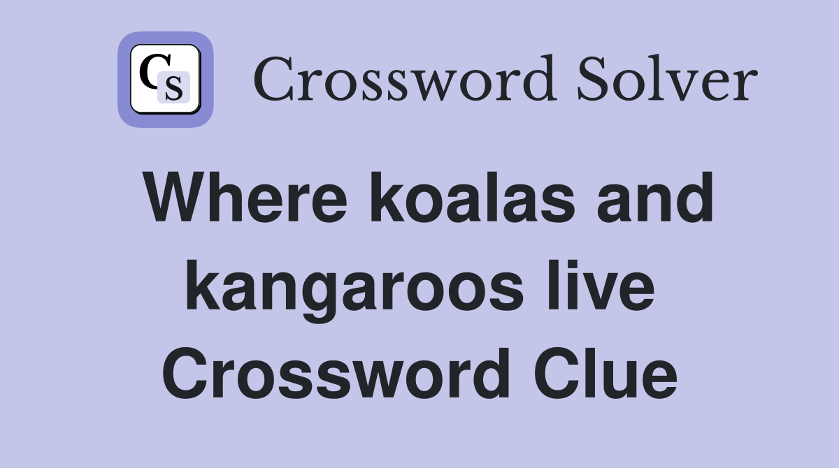 Where koalas and kangaroos live Crossword Clue