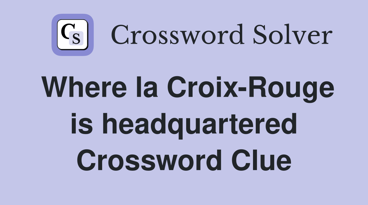Where la Croix-Rouge is headquartered Crossword Clue