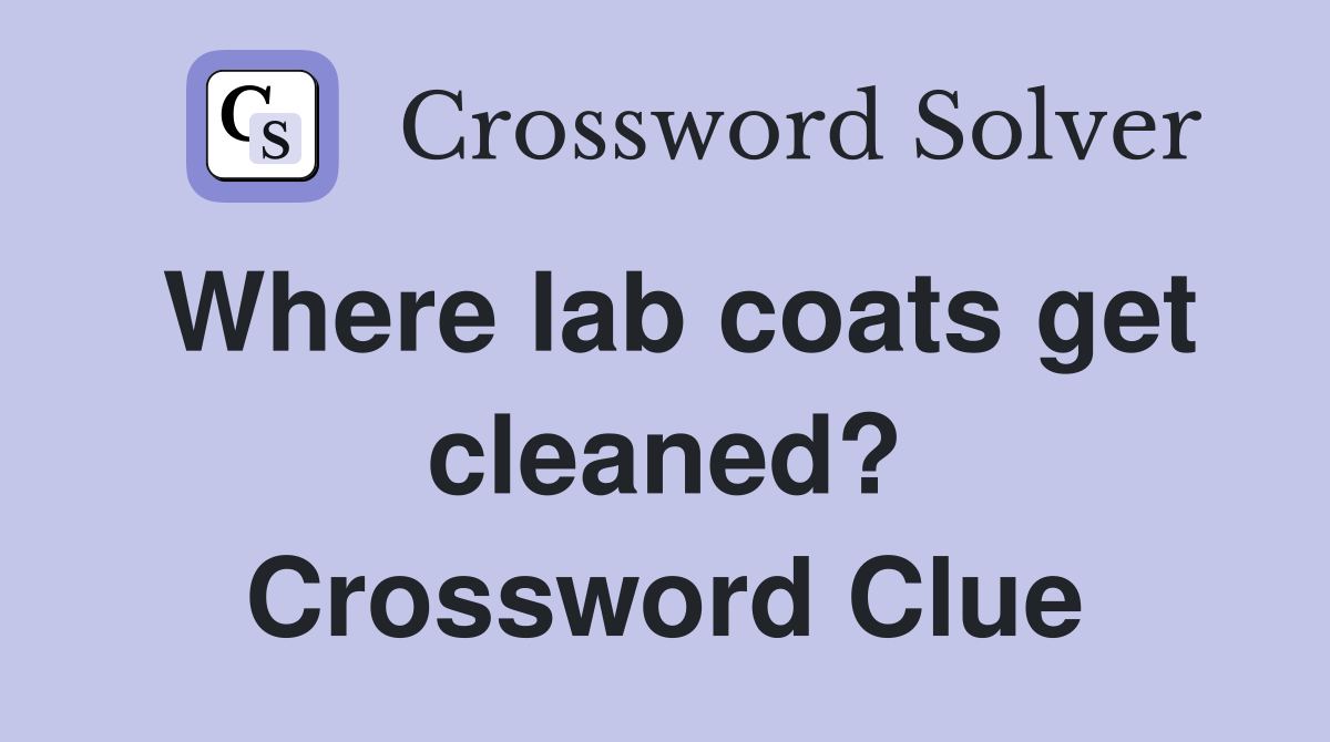 Where lab coats get cleaned? Crossword Clue