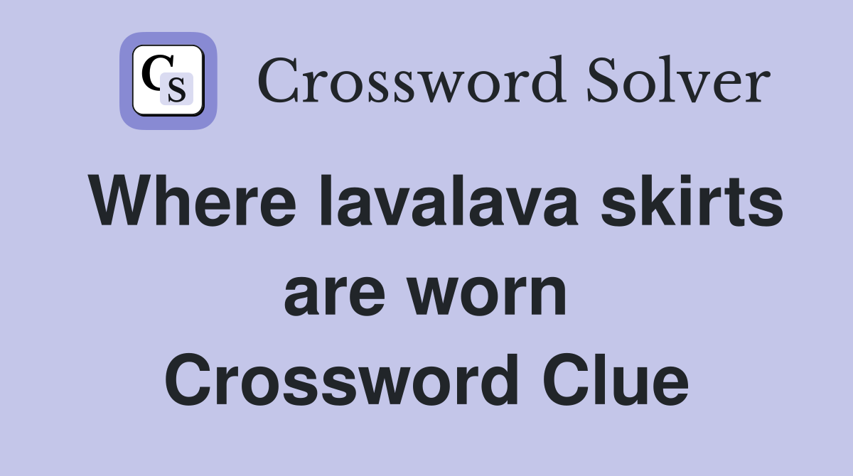 Where lavalava skirts are worn Crossword Clue