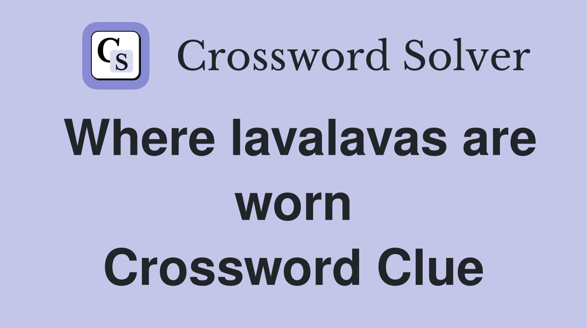 Where lavalavas are worn Crossword Clue